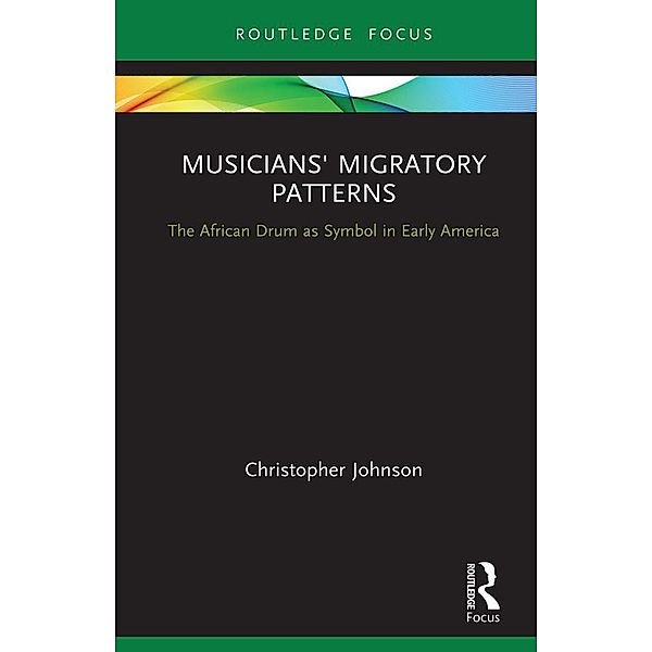 Musicians' Migratory Patterns: The African Drum as Symbol in Early America, Christopher Johnson