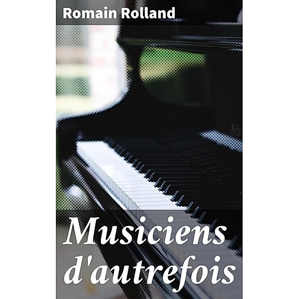 Musiciens d'autrefois, Romain Rolland