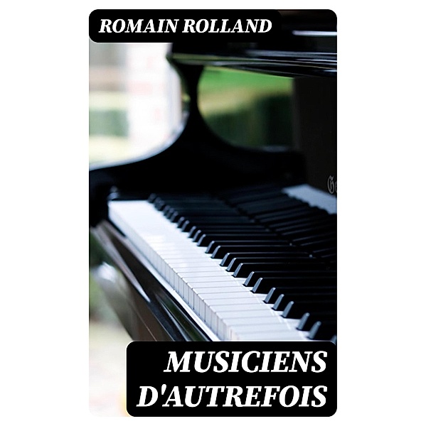 Musiciens d'autrefois, Romain Rolland