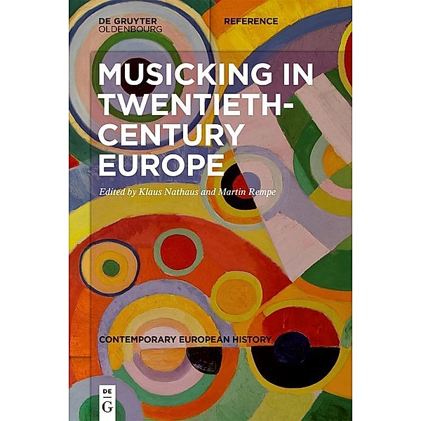 Musicking in Twentieth-Century Europe / Contemporary European History Bd.2
