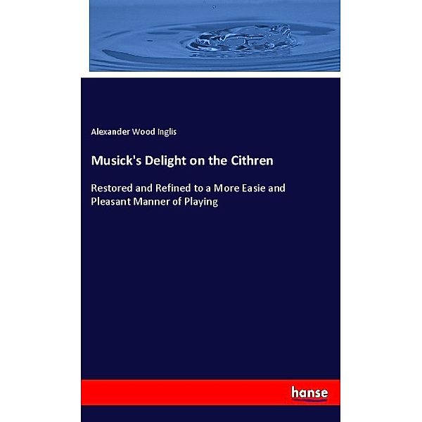 Musick's Delight on the Cithren, Alexander Wood Inglis