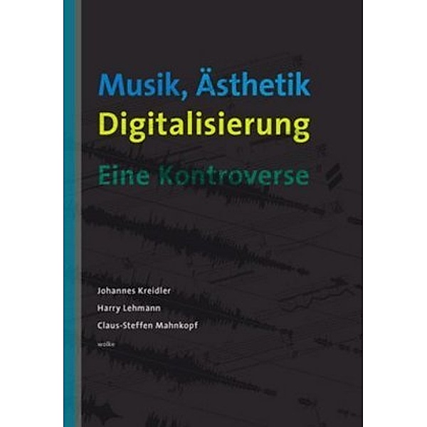 Musik, Ästhetik, Digitalisierung, Johannes Kreidler, Harry Lehmann, Claus-Steffen Mahnkopf