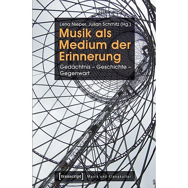 Musik als Medium der Erinnerung / Musik und Klangkultur Bd.17