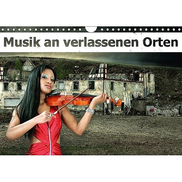 Musik an verlassenen Orten (Wandkalender 2017 DIN A4 quer), Liselotte Brunner-Klaus