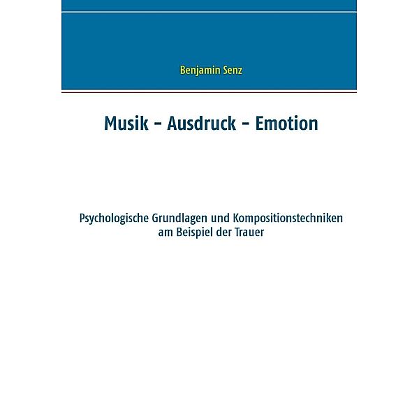 Musik - Ausdruck - Emotion, Benjamin Senz