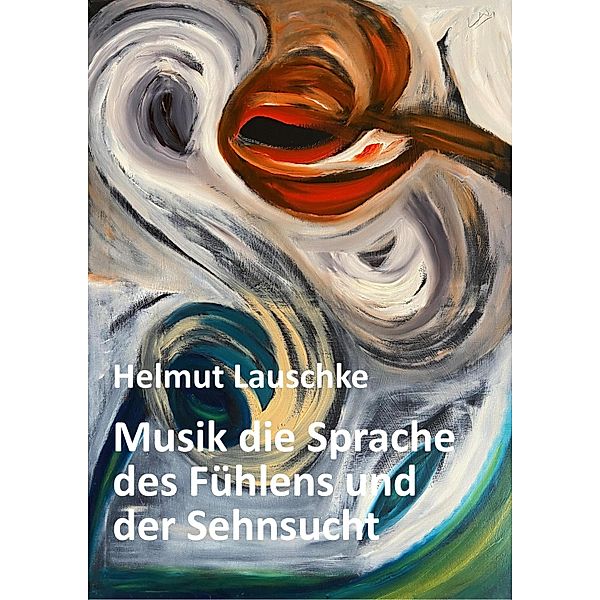 Musik die Sprache des Fühlens und der Sehnsucht, Helmut Lauschke