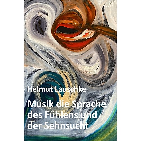 Musik die Sprache des Fühlens und der Sehnsucht, Helmut Lauschke