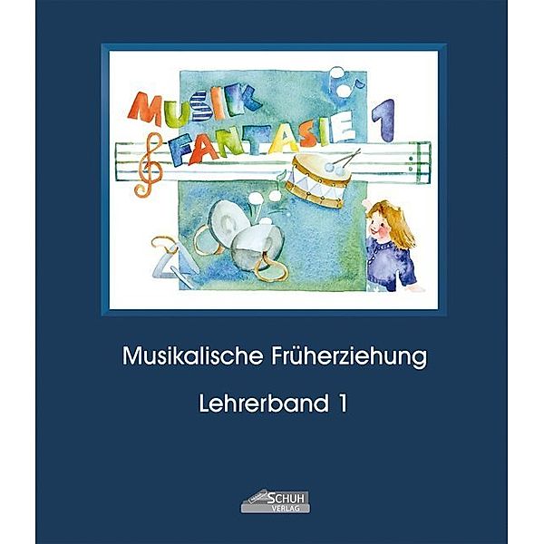 Musik Fantasie - Lehrerband 1 (Praxishandbuch), Karin Schuh