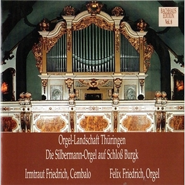 Musik Im Bachhaus: Die Silbermann-Orgel Auf Schloss, Felix Friedrich