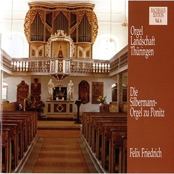 Musik Im Bachhaus: Die Silbermann-Orgel Zu Ponitz, Felix Friedrich