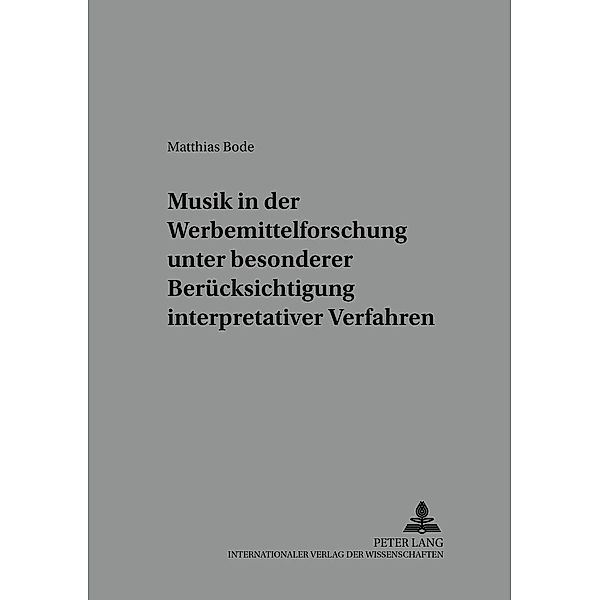 Musik in der Werbemittelforschung unter besonderer Berücksichtigung interpretativer Verfahren, Matthias Bode