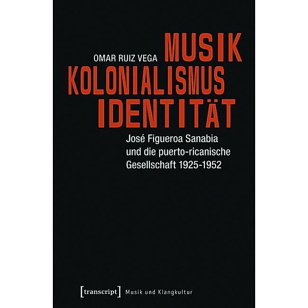 Musik - Kolonialismus - Identität / Musik und Klangkultur Bd.9, Omar Ruiz Vega