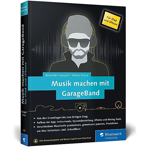 Musik machen mit GarageBand für iPad und iPhone, Benedikt Kampert, Heiner Kruse