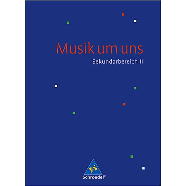 Musik um uns SII - 4. Auflage 2008, Mirjam Boggasch, Jörg Breitweg, Ingeborg Eblenkamp, Bert Gerhardt, Antonie Gorzawski, Walter Lindenbaum, Susanne Mautz, Johannes M. Walter, Rainer Wehinger, Markus Sauter, Klaus Weber