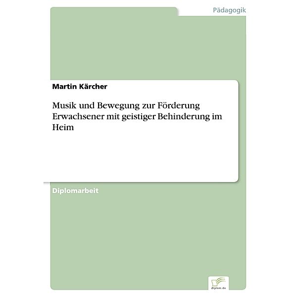 Musik und Bewegung zur Förderung Erwachsener mit geistiger Behinderung im Heim, Martin Kärcher