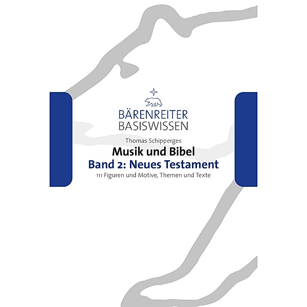 Musik und Bibel. Band 2: Neues Testament / Bärenreiter Basiswissen, Thomas Schipperges