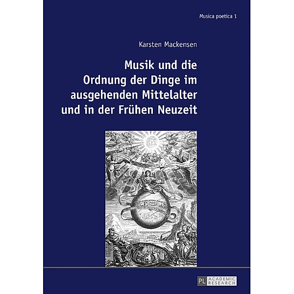 Musik und die Ordnung der Dinge im ausgehenden Mittelalter und in der Fruehen Neuzeit, Karsten Mackensen