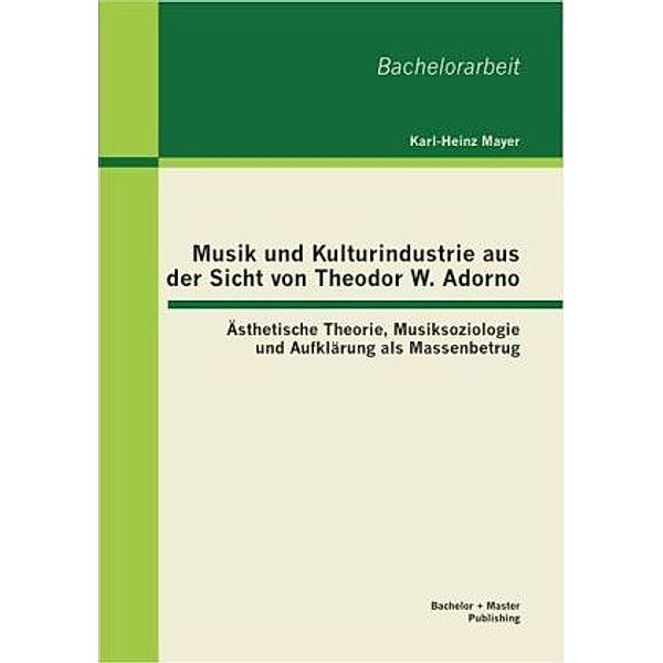 Musik und Kulturindustrie aus der Sicht von Theodor W. Adorno, Karl-Heinz Mayer