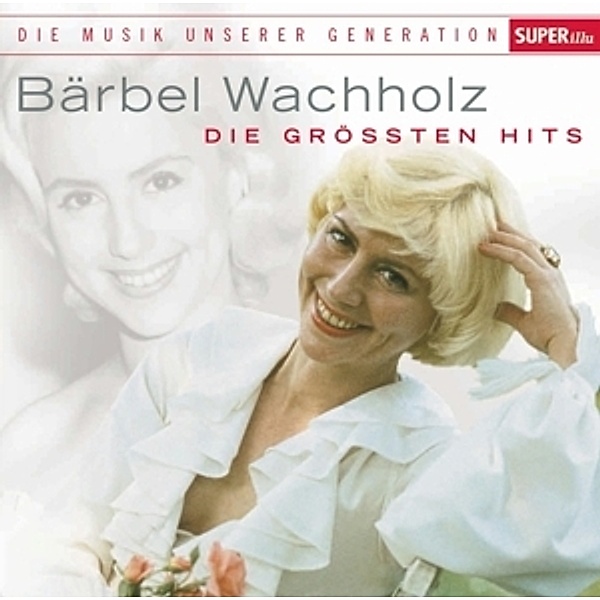 Musik Unserer Generation (Die Grössten Hits), Bärbel Wachholz