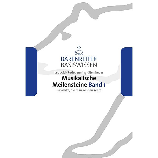 Musikalische Meilensteine, Band 1 / Bärenreiter Basiswissen, Silke Leopold, Dorothea Redepenning, Joachim Steinheuer