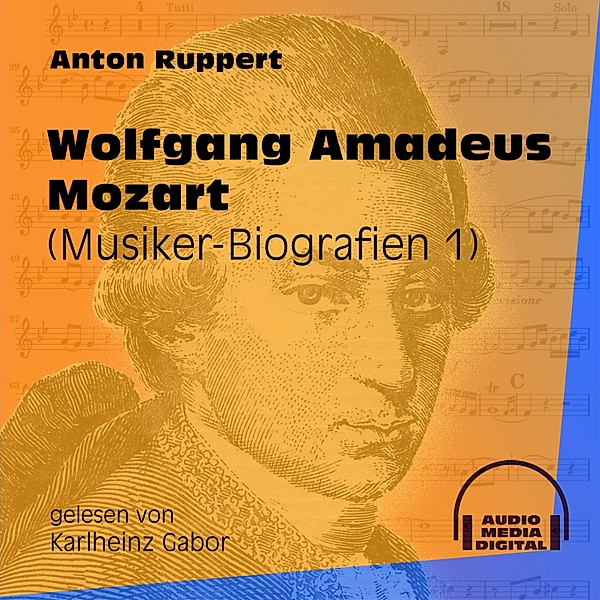 Musiker-Biografien - 1 - Wolfgang Amadeus Mozart, Anton Ruppert
