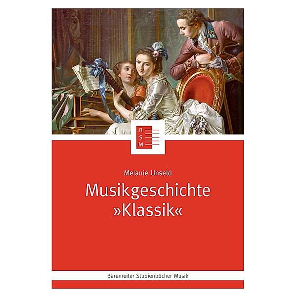 Musikgeschichte Klassik / Bärenreiter Studienbücher Musik Bd.21, Melanie Unseld