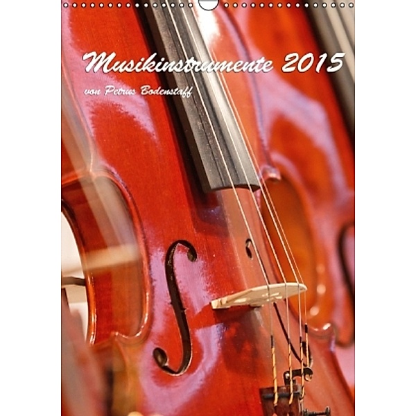 Musikinstrumente 2015 von Petrus Bodenstaff (Wandkalender 2015 DIN A3 hoch), Petrus Bodenstaff