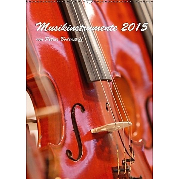 Musikinstrumente 2015 von Petrus Bodenstaff (Wandkalender 2015 DIN A2 hoch), Petrus Bodenstaff