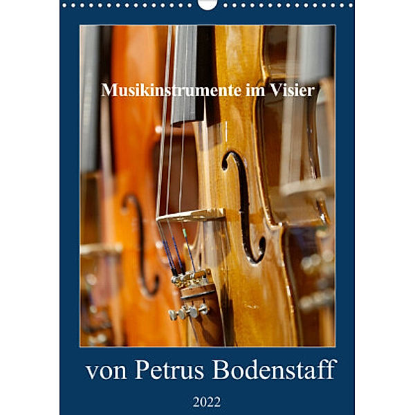 Musikinstrumente im Visier von Petrus Bodenstaff (Wandkalender 2022 DIN A3 hoch), Petrus Bodenstaff