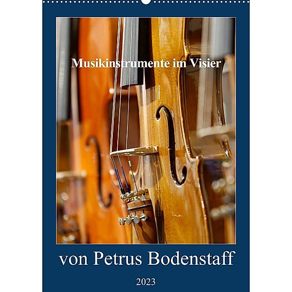 Musikinstrumente im Visier von Petrus Bodenstaff (Wandkalender 2023 DIN A2 hoch), Petrus Bodenstaff