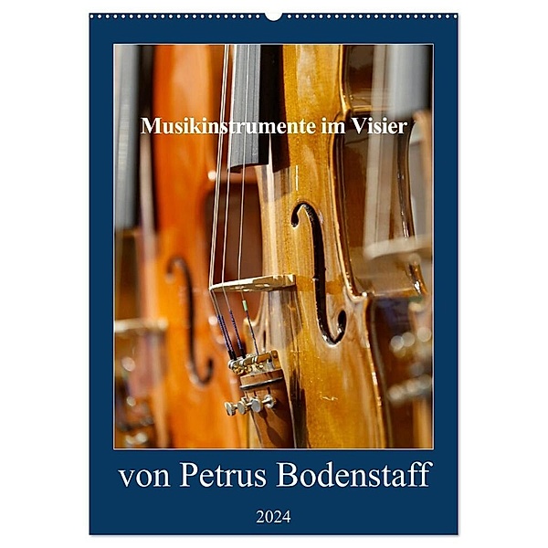 Musikinstrumente im Visier von Petrus Bodenstaff (Wandkalender 2024 DIN A2 hoch), CALVENDO Monatskalender, Petrus Bodenstaff