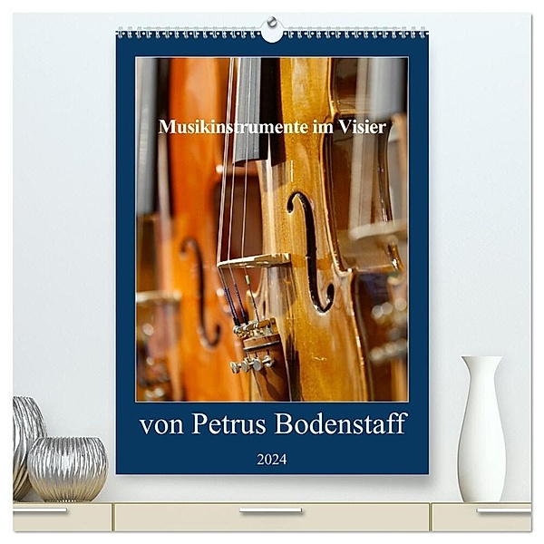 Musikinstrumente im Visier von Petrus Bodenstaff (hochwertiger Premium Wandkalender 2024 DIN A2 hoch), Kunstdruck in Hochglanz, Petrus Bodenstaff