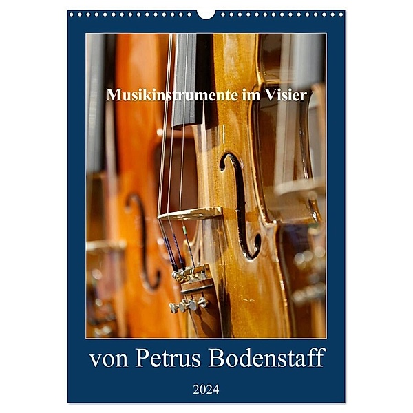 Musikinstrumente im Visier von Petrus Bodenstaff (Wandkalender 2024 DIN A3 hoch), CALVENDO Monatskalender, Petrus Bodenstaff