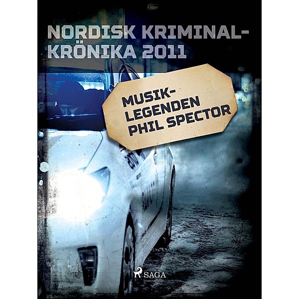 Musiklegenden Phil Spector / Nordisk kriminalkrönika 10-talet