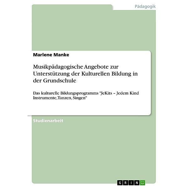 Musikpädagogische Angebote zur Unterstützung der Kulturellen Bildung in der Grundschule, Marlene Manke