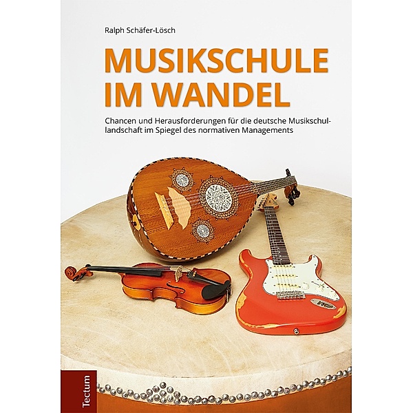 Musikschule im Wandel / Wissenschaftliche Beiträge aus dem Tectum-Verlag Bd.71, Ralph Schäfer-Lösch