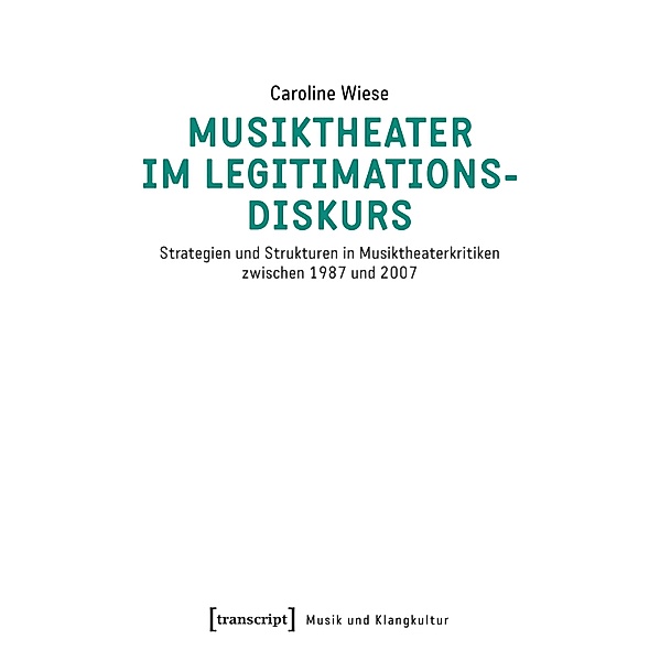 Musiktheater im Legitimationsdiskurs / Musik und Klangkultur Bd.59, Caroline Wiese