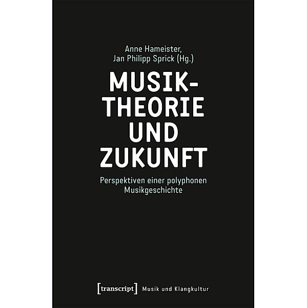 Musiktheorie und Zukunft / Musik und Klangkultur Bd.57