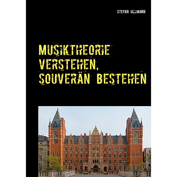 Musiktheorie verstehen, souverän bestehen, Stefan Ullmann