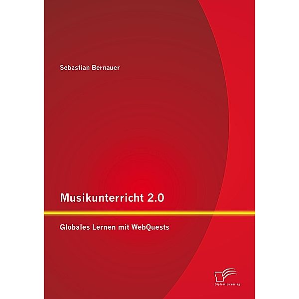 Musikunterricht 2.0: Globales Lernen mit WebQuests, Sebastian Bernauer