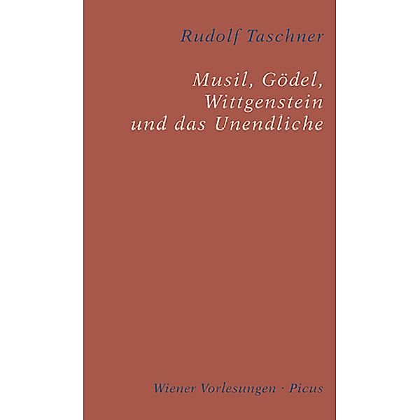Musil, Gödel, Wittgenstein und das Unendliche / Wiener Vorlesungen Bd.87, Rudolf Taschner