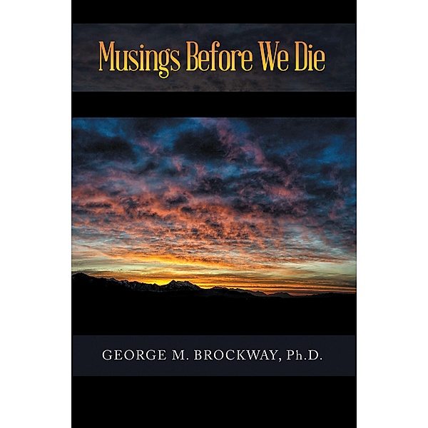 Musings Before We Die, George M. Brockway Ph. D.