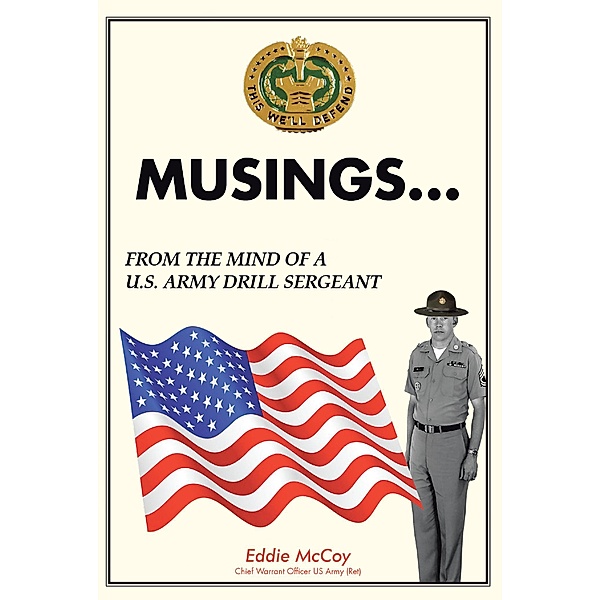 Musings...From the Mind of a U.S. Army Drill Sergeant, Eddie McCoy Chief Warrant Officer U. S. Army (Ret)