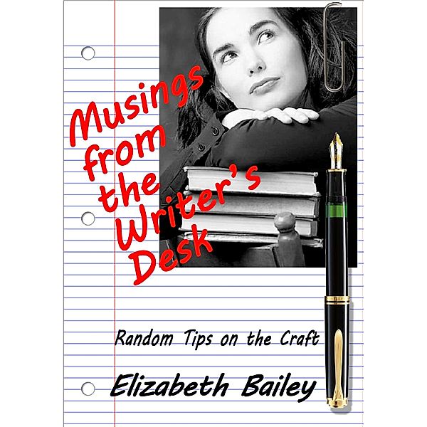 Musings from the Writer's Desk: Random Tips on the Craft, Elizabeth Bailey