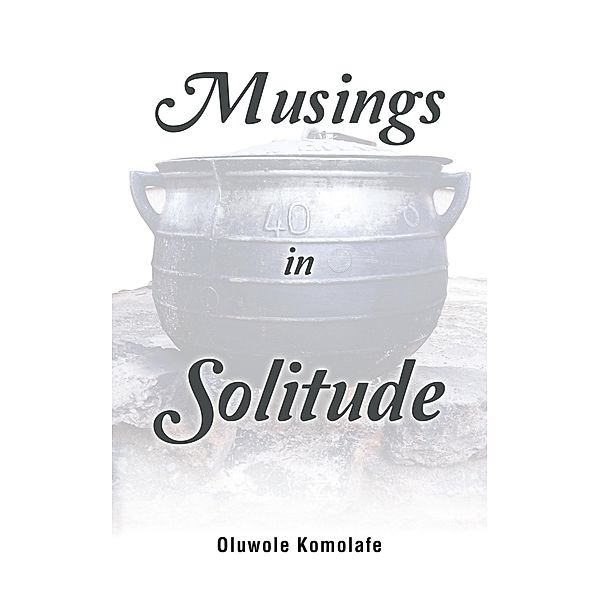 Musings in Solitude, Oluwole Komolafe