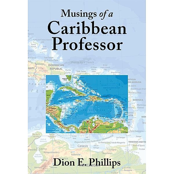 Musings of a Caribbean Professor, Dion E. Phillips