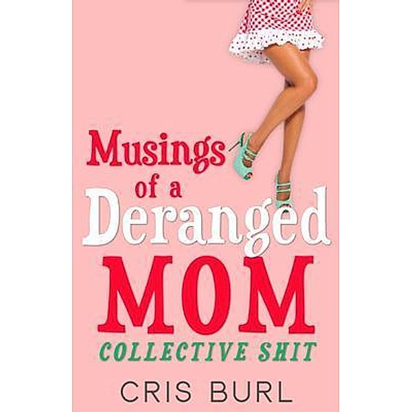 Musings Of A Deranged Mom: Collective Shit, Cris Burl