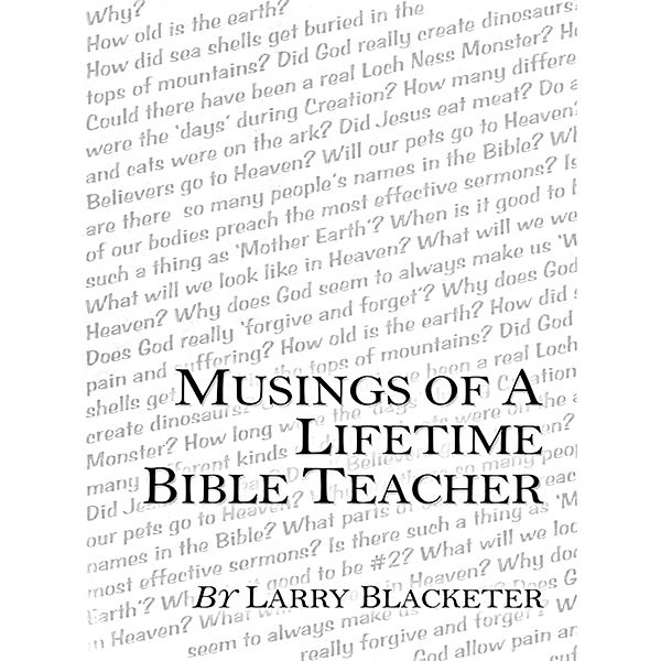 Musings of a Lifetime Bible Teacher, Larry Blacketer