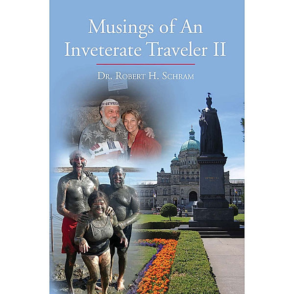 Musings of an Inveterate Traveler Ii, Dr. Robert H. Schram