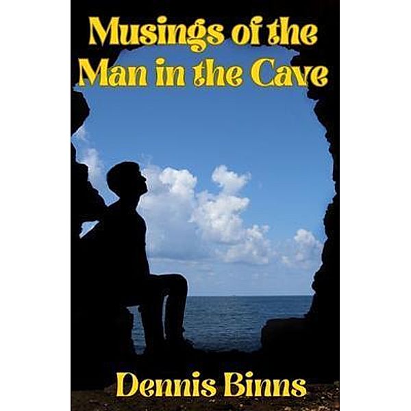 Musings of the Man in the Cave / Writers Apex, Dennis Binns